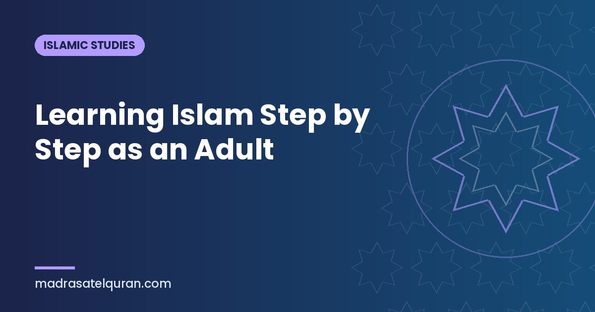 Learning Islam Step by Step as an Adult