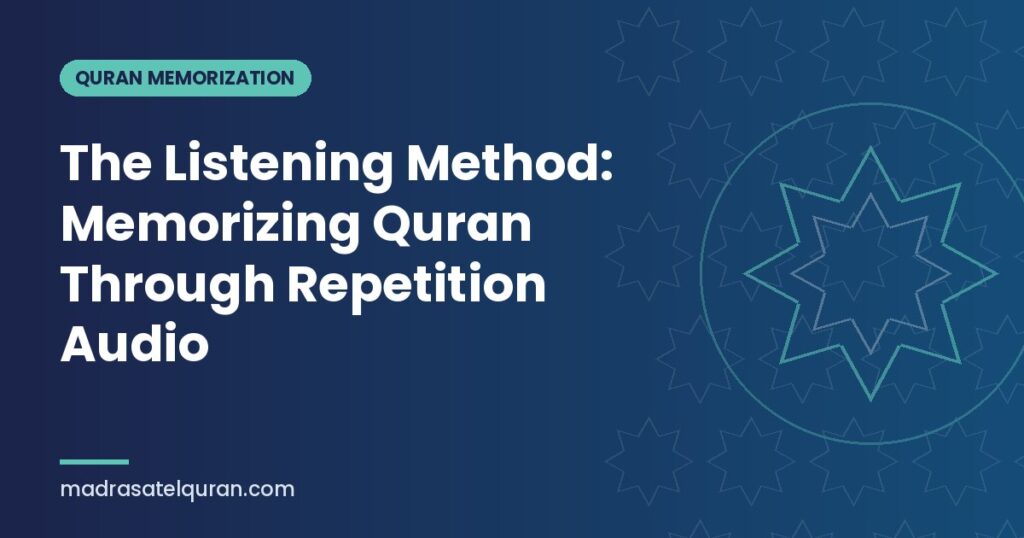 The Listening Method: Memorizing Quran Through Repetition Audio