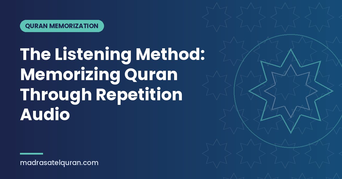 The Listening Method: Memorizing Quran Through Repetition Audio