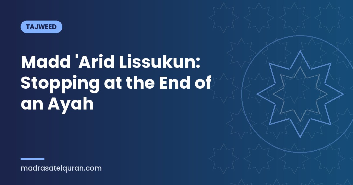 Madd 'Arid Lissukun: Stopping at the End of an Ayah