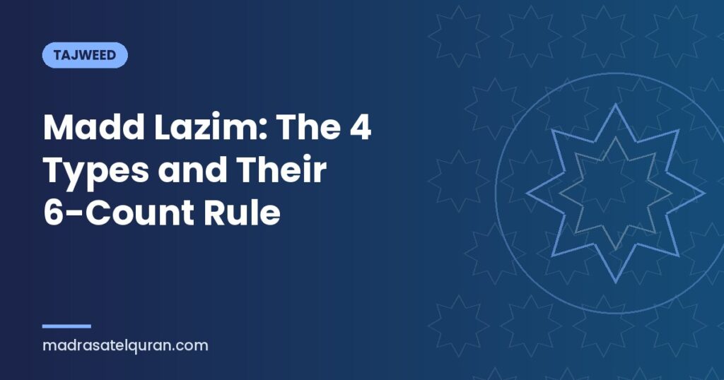 Madd Lazim: The 4 Types and Their 6-Count Rule