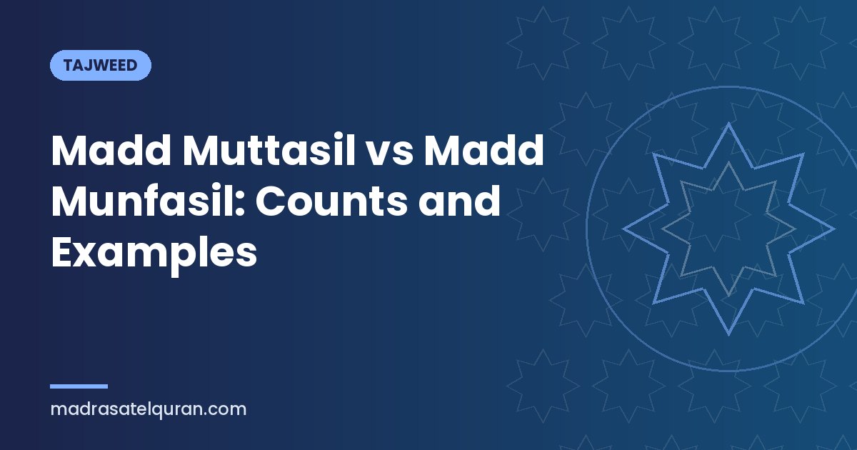 Madd Muttasil vs Madd Munfasil: Counts and Examples