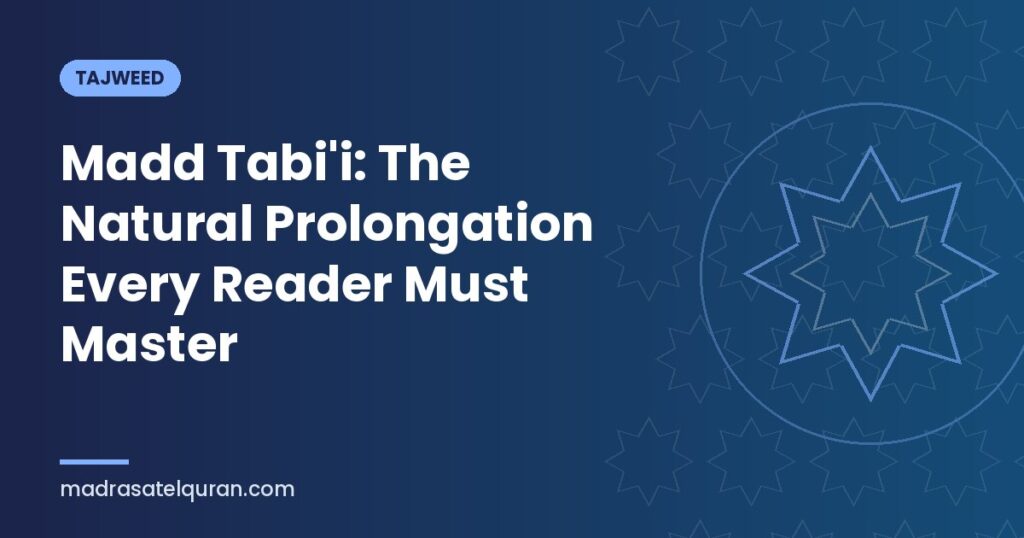 Madd Tabi'i: The Natural Prolongation Every Reader Must Master