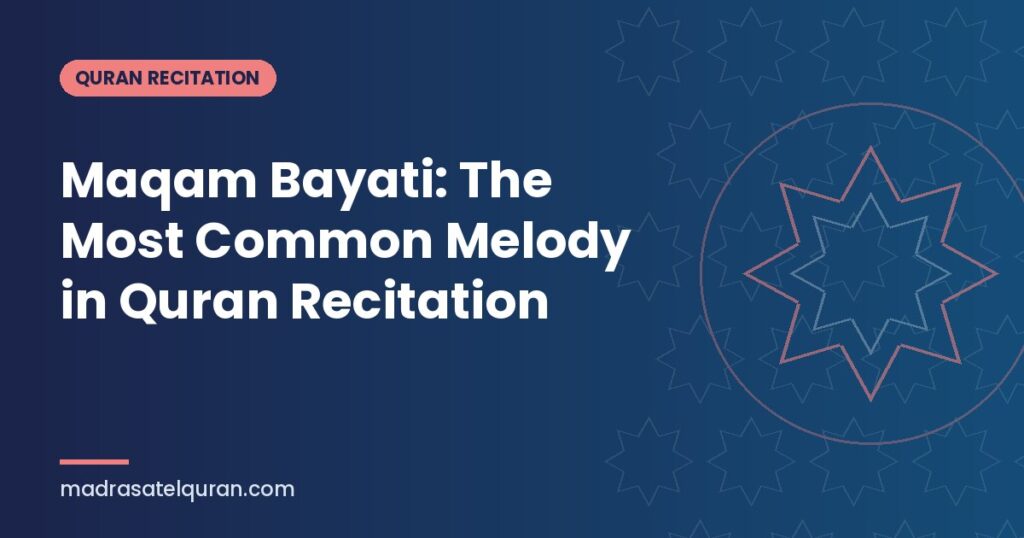 Maqam Bayati: The Most Common Melody in Quran Recitation