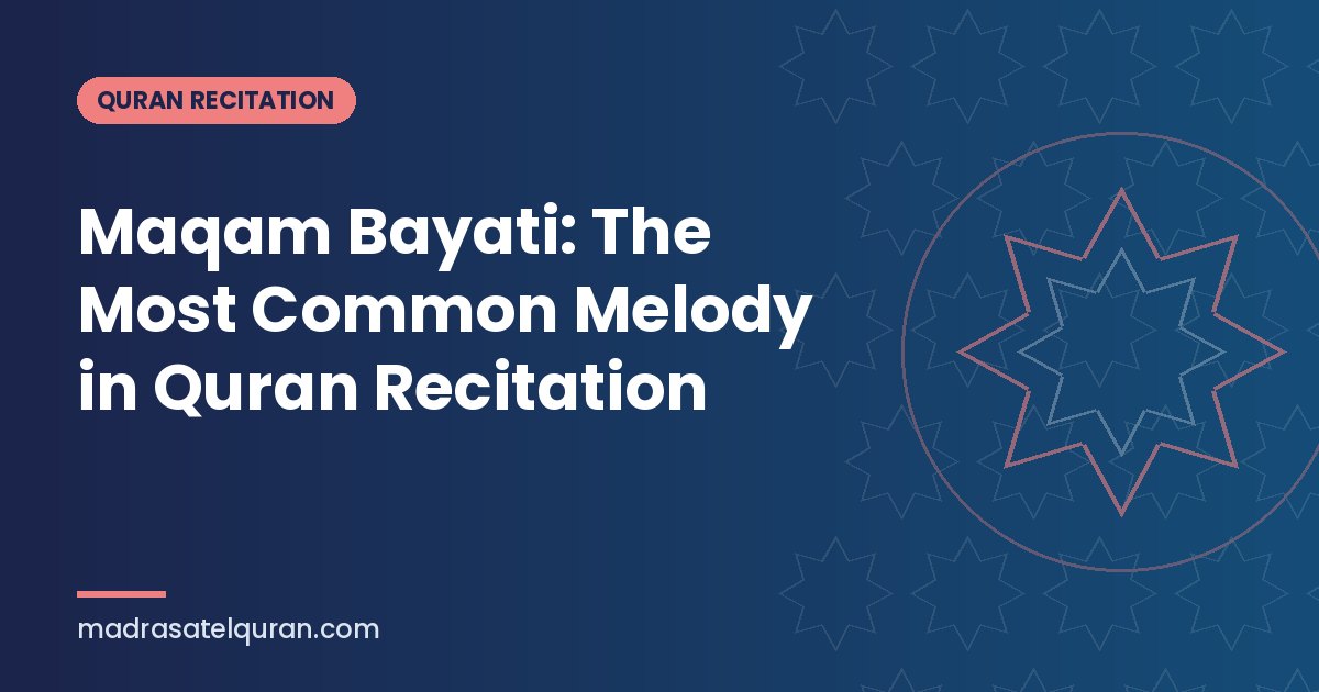 Maqam Bayati: The Most Common Melody in Quran Recitation