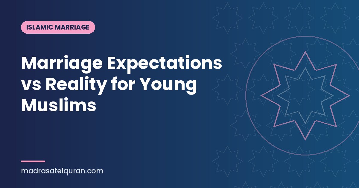 Marriage Expectations vs Reality for Young Muslims