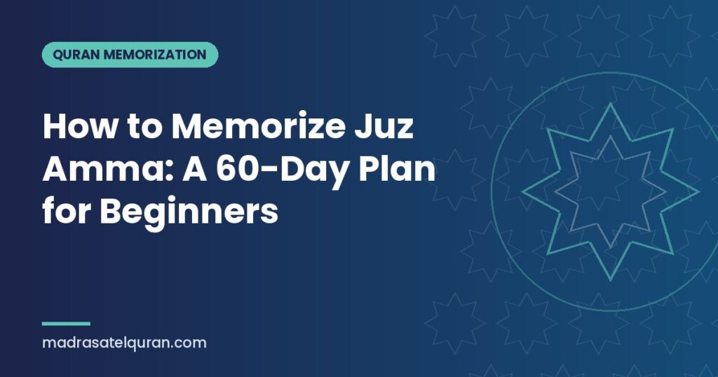 How to Memorize Juz Amma: A 60-Day Plan for Beginners