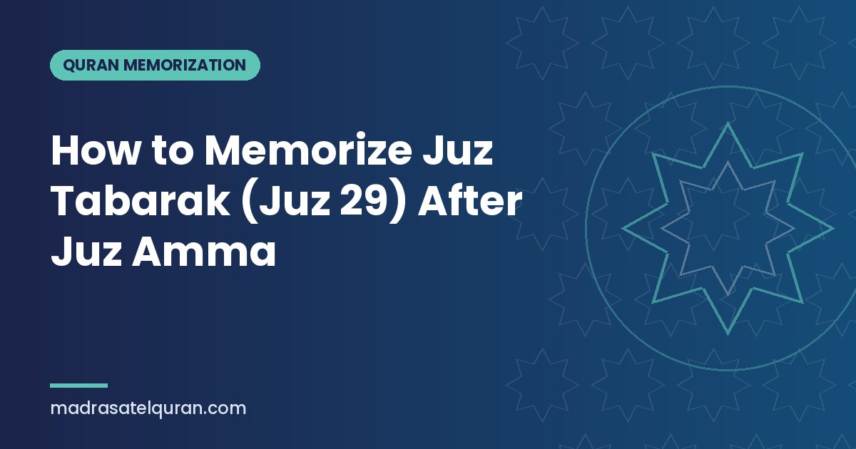 How to Memorize Juz Tabarak (Juz 29) After Juz Amma