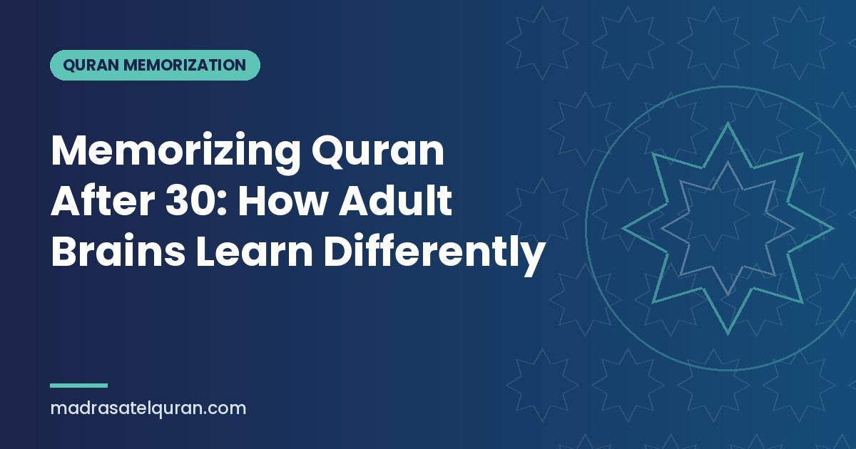 Memorizing Quran After 30: How Adult Brains Learn Differently