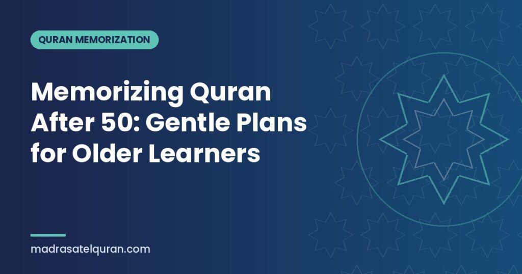 Memorizing Quran After 50: Gentle Plans for Older Learners