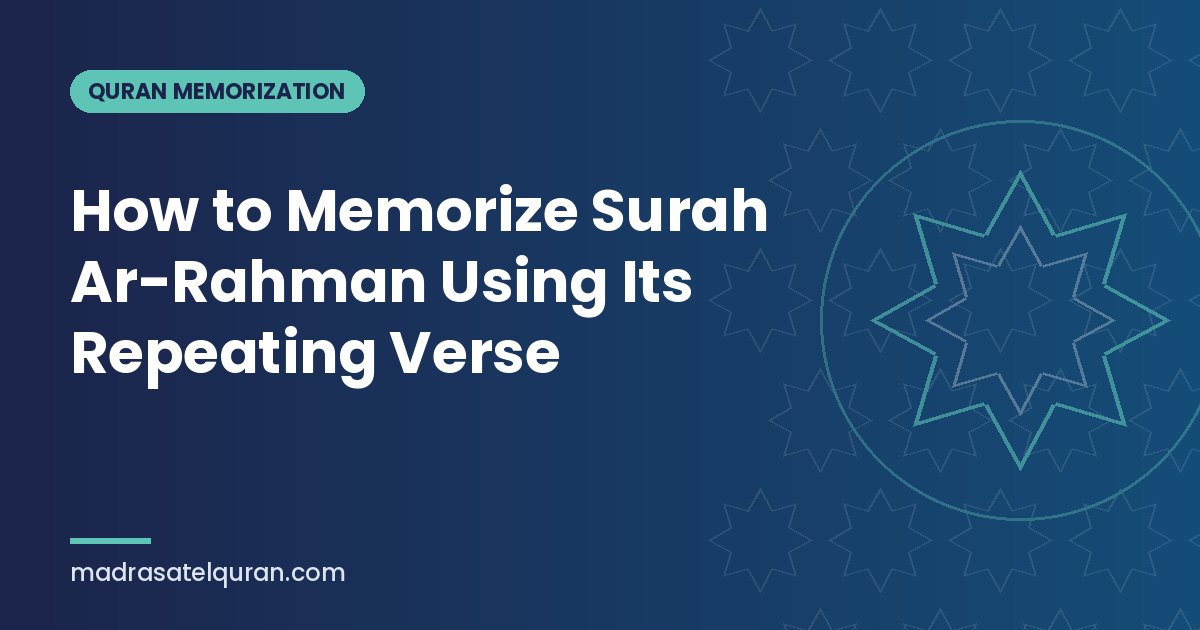 How to Memorize Surah Ar-Rahman Using Its Repeating Verse