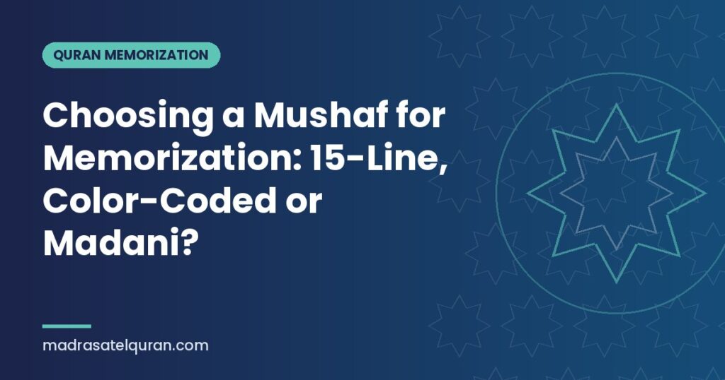 Choosing a Mushaf for Memorization: 15-Line, Color-Coded or Madani?