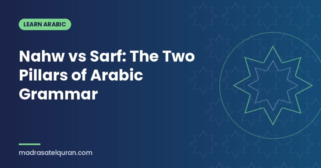 Nahw vs Sarf: The Two Pillars of Arabic Grammar