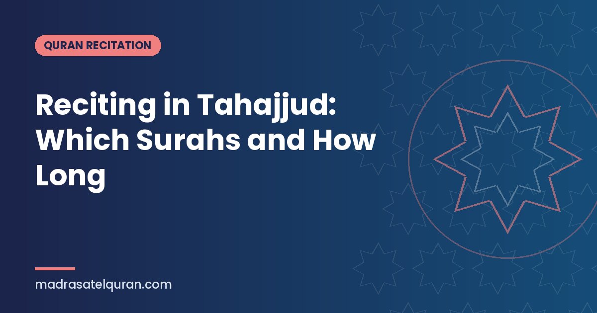 Reciting in Tahajjud: Which Surahs and How Long