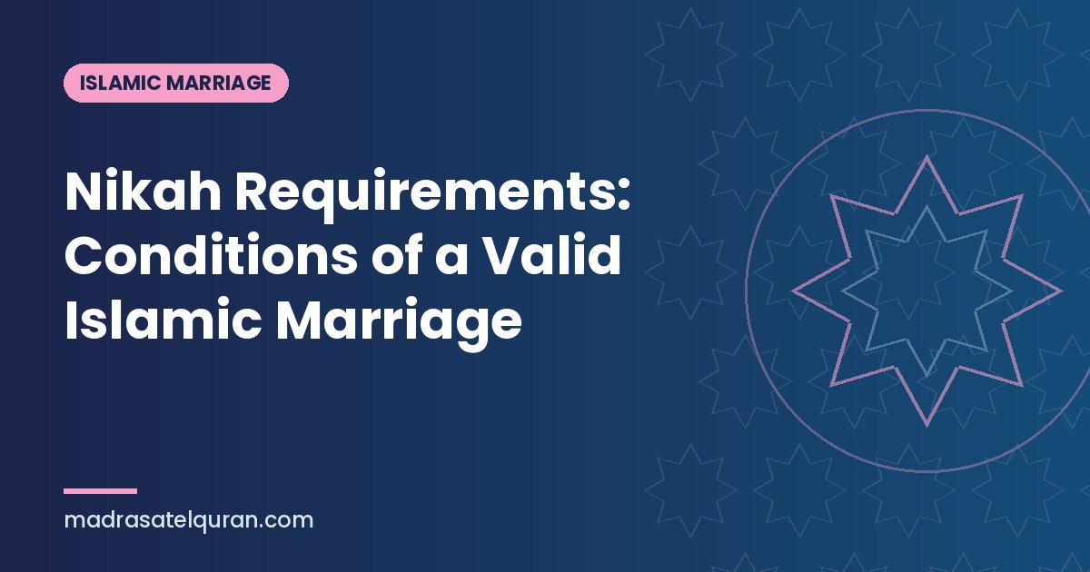 Nikah Requirements: Conditions of a Valid Islamic Marriage