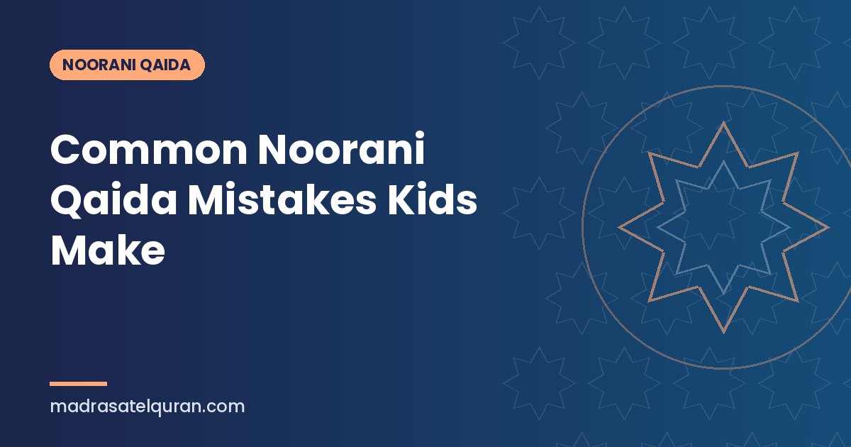 Common Noorani Qaida Mistakes Kids Make
