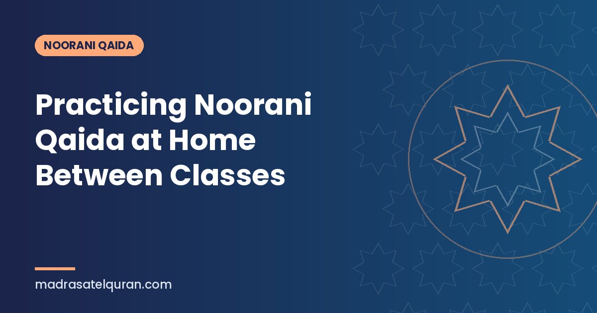 Practicing Noorani Qaida at Home Between Classes
