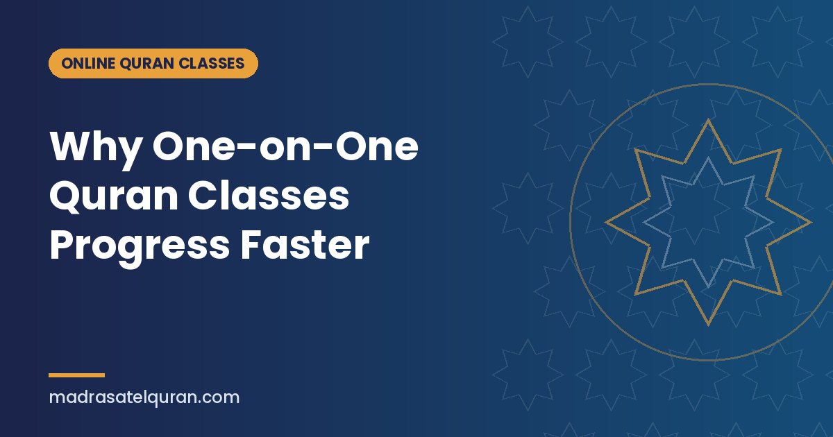 Why One-on-One Quran Classes Progress Faster
