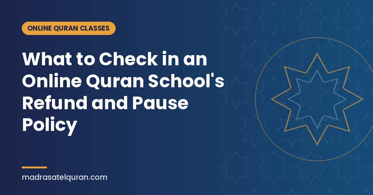 What to Check in an Online Quran School's Refund and Pause Policy
