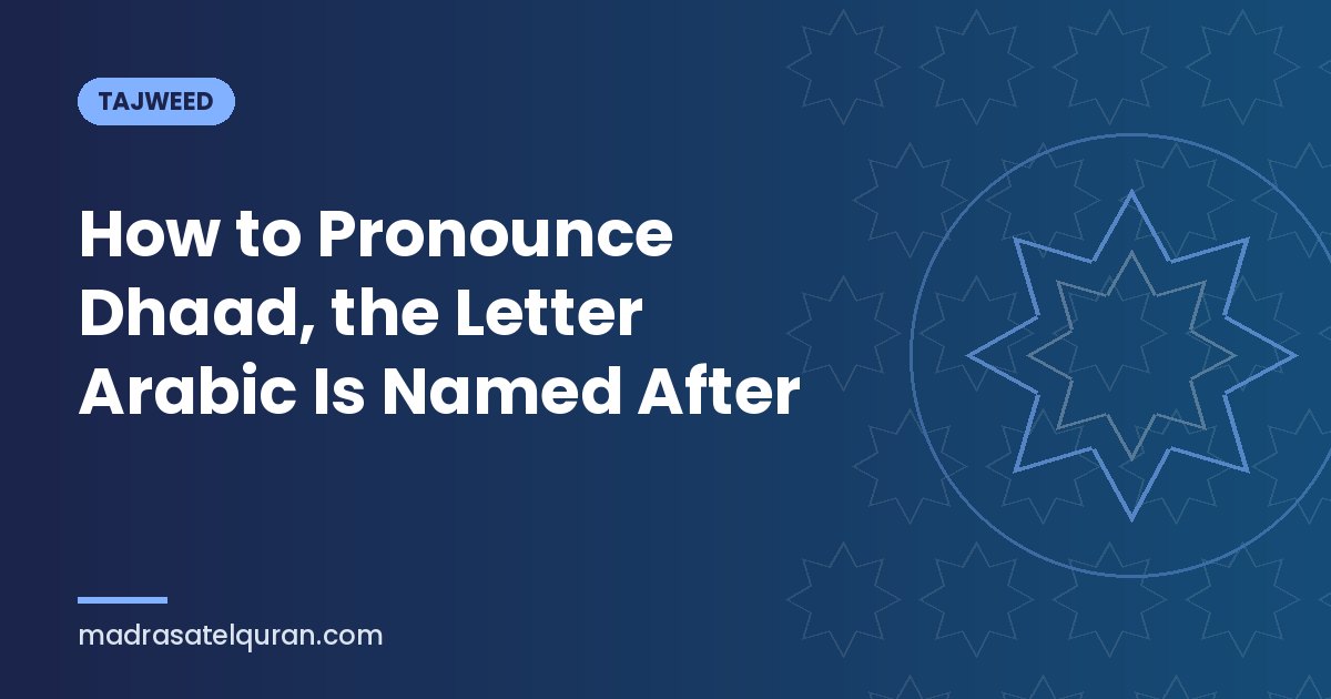 How to Pronounce Dhaad, the Letter Arabic Is Named After