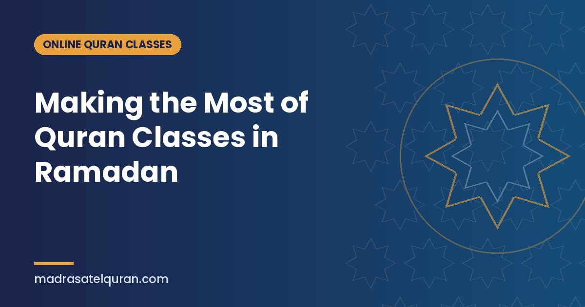 Making the Most of Quran Classes in Ramadan