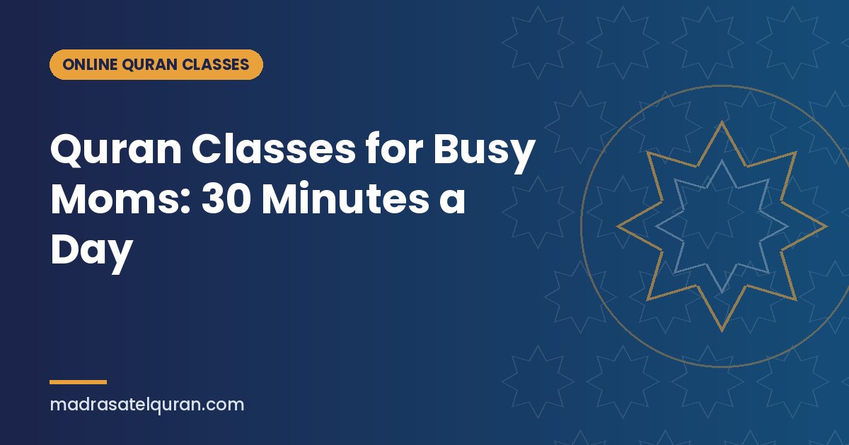 Quran Classes for Busy Moms: 30 Minutes a Day