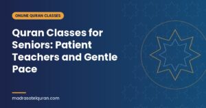 Quran Classes for Seniors: Patient Teachers and Gentle Pace