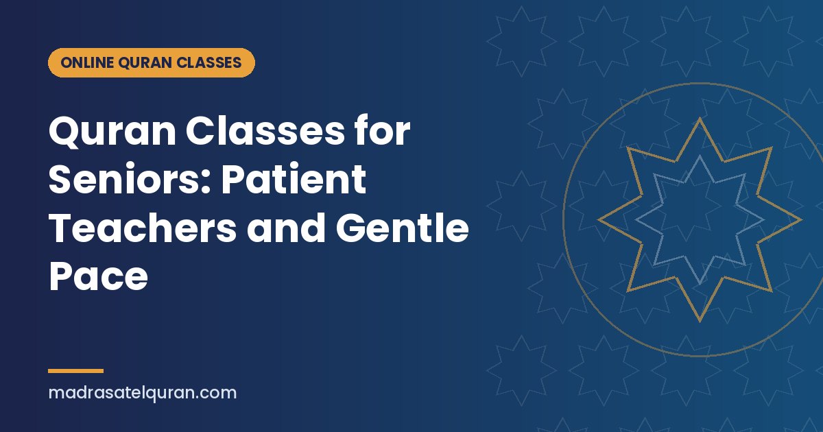 Quran Classes for Seniors: Patient Teachers and Gentle Pace