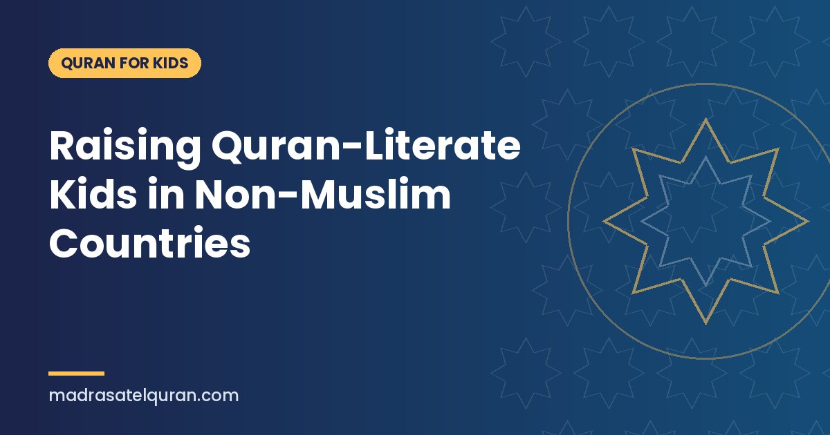 Raising Quran-Literate Kids in Non-Muslim Countries