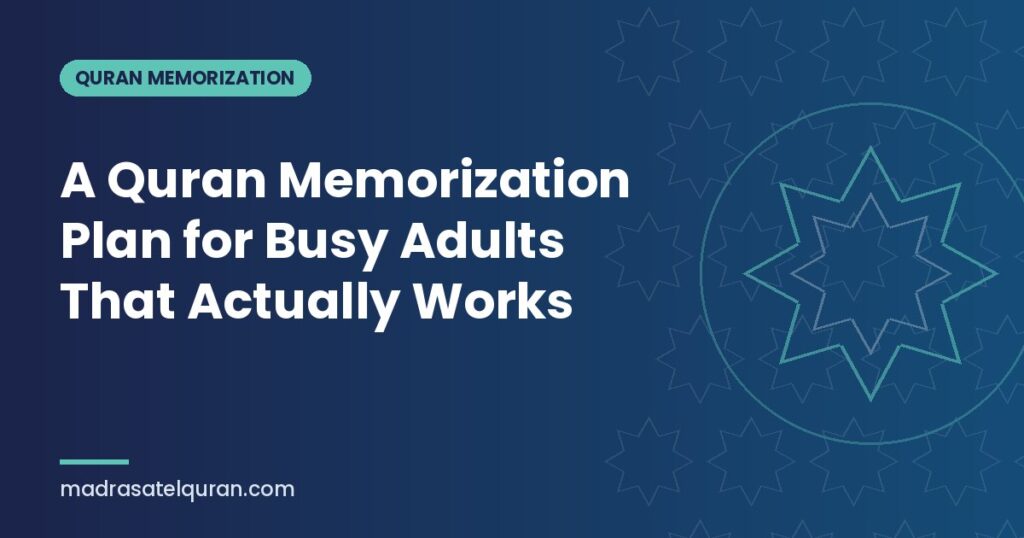 A Quran Memorization Plan for Busy Adults That Actually Works