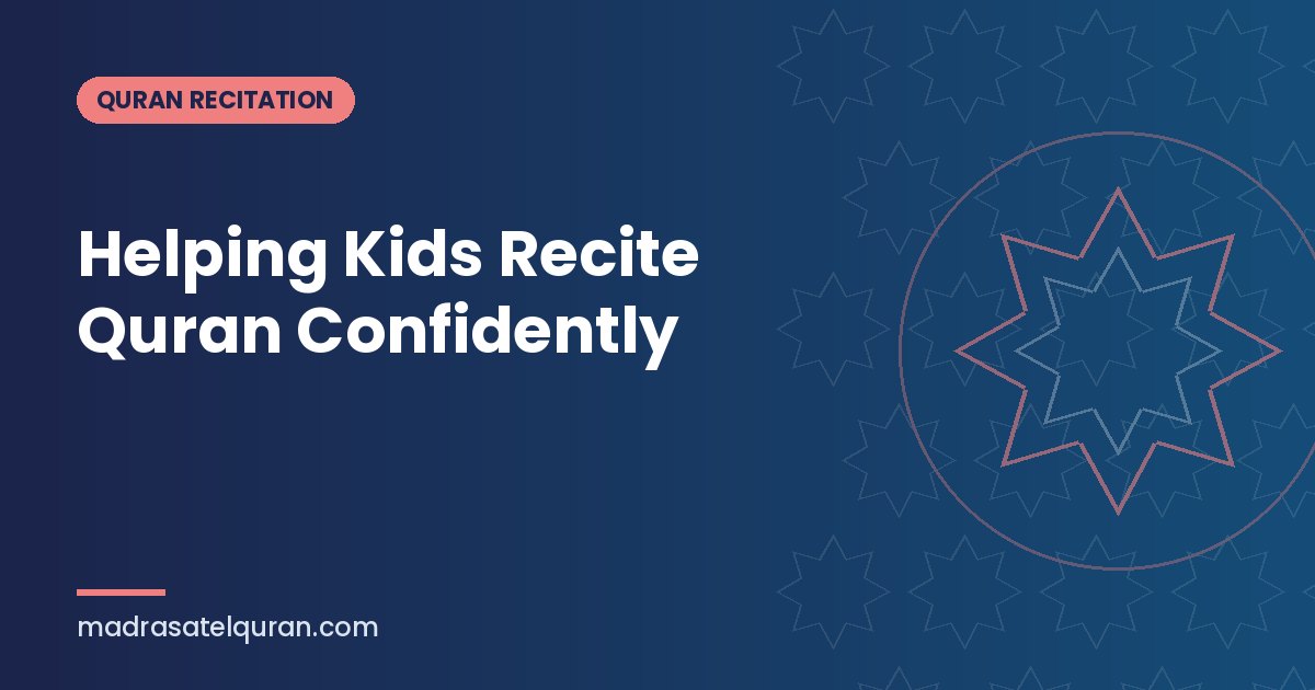 Helping Kids Recite Quran Confidently