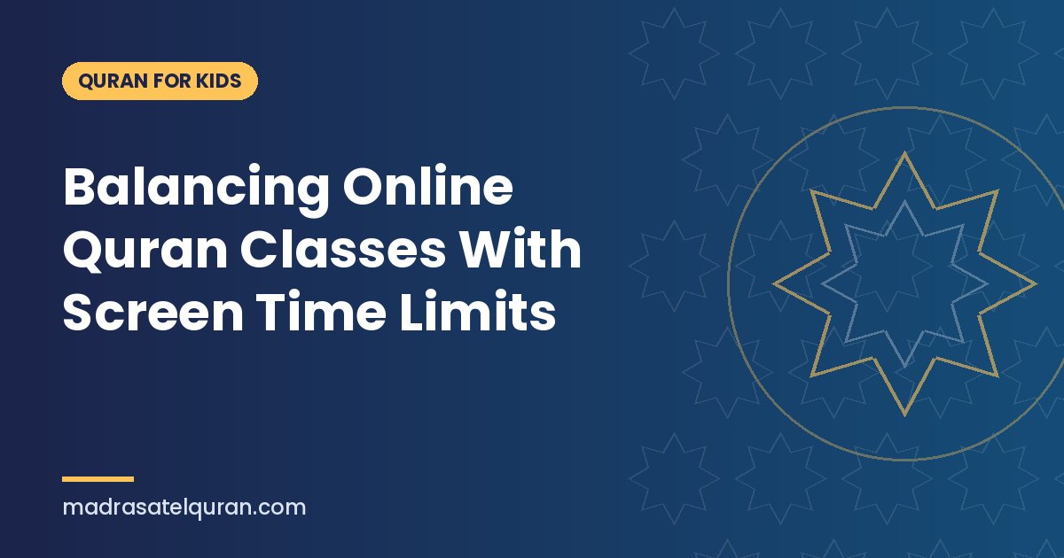 Balancing Online Quran Classes With Screen Time Limits