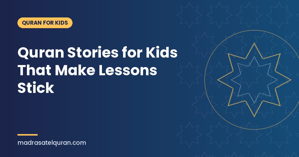 Quran Stories for Kids That Make Lessons Stick