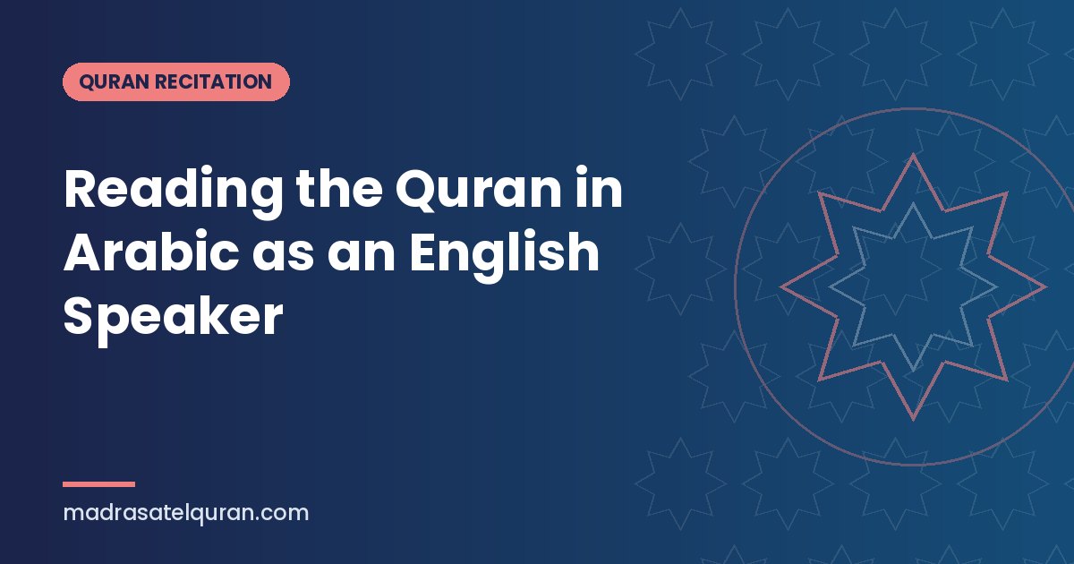 Reading the Quran in Arabic as an English Speaker