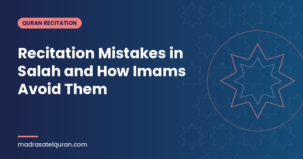 Recitation Mistakes in Salah and How Imams Avoid Them