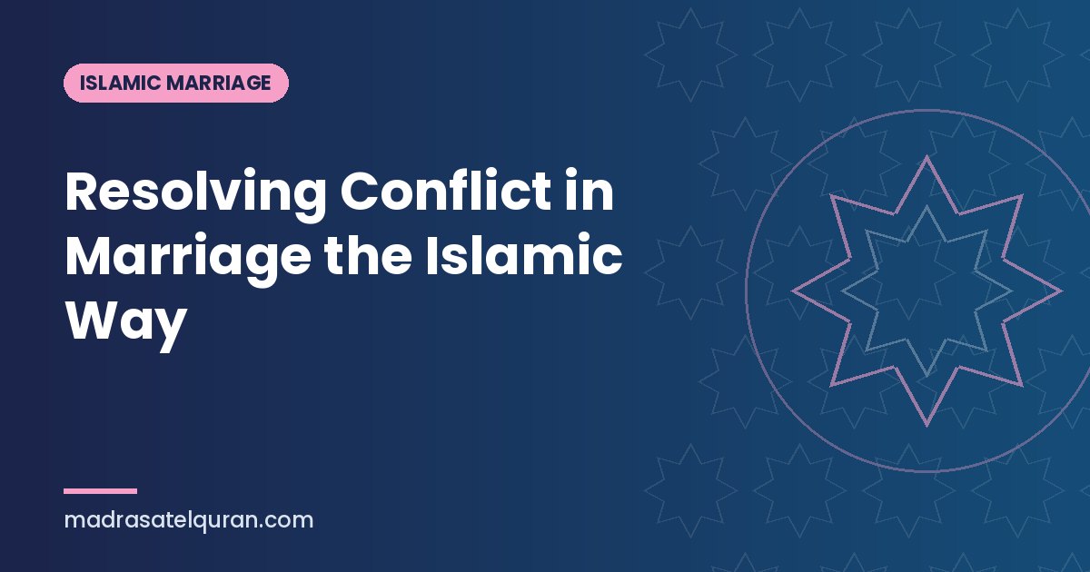 Resolving Conflict in Marriage the Islamic Way