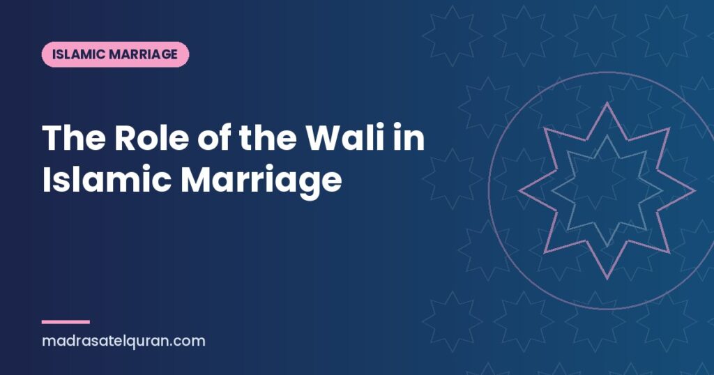 The Role of the Wali in Islamic Marriage