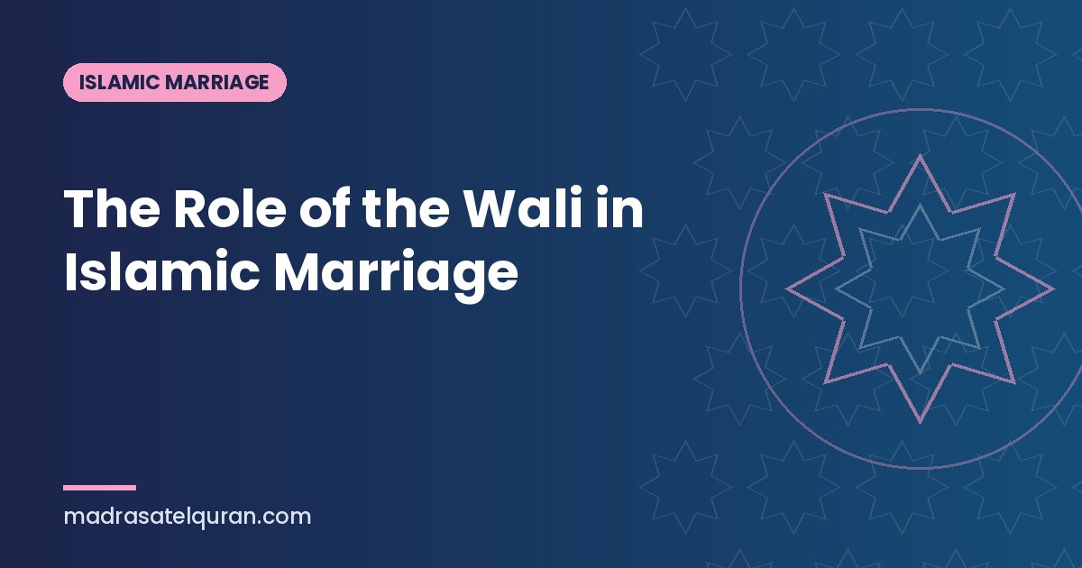 The Role of the Wali in Islamic Marriage