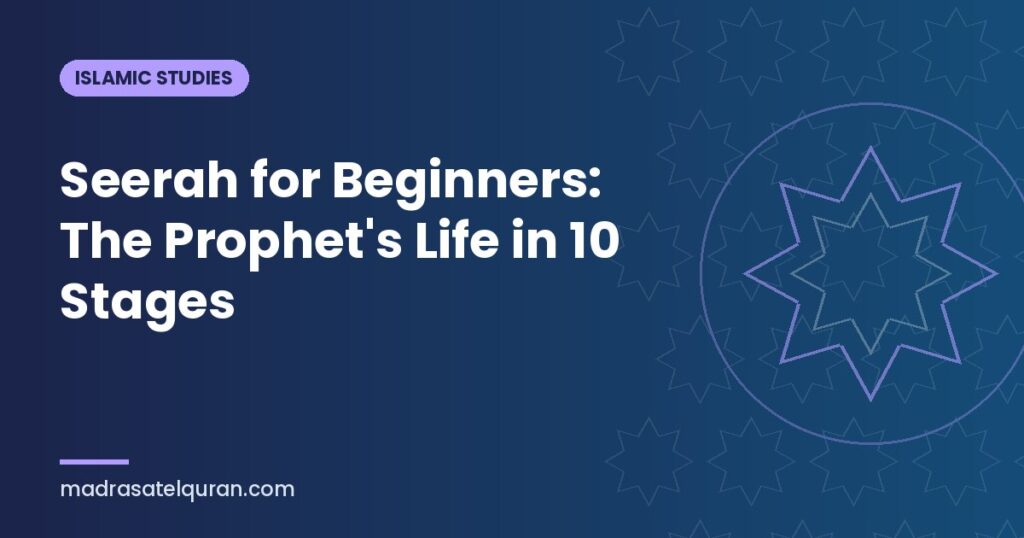 Seerah for Beginners: The Prophet's Life in 10 Stages