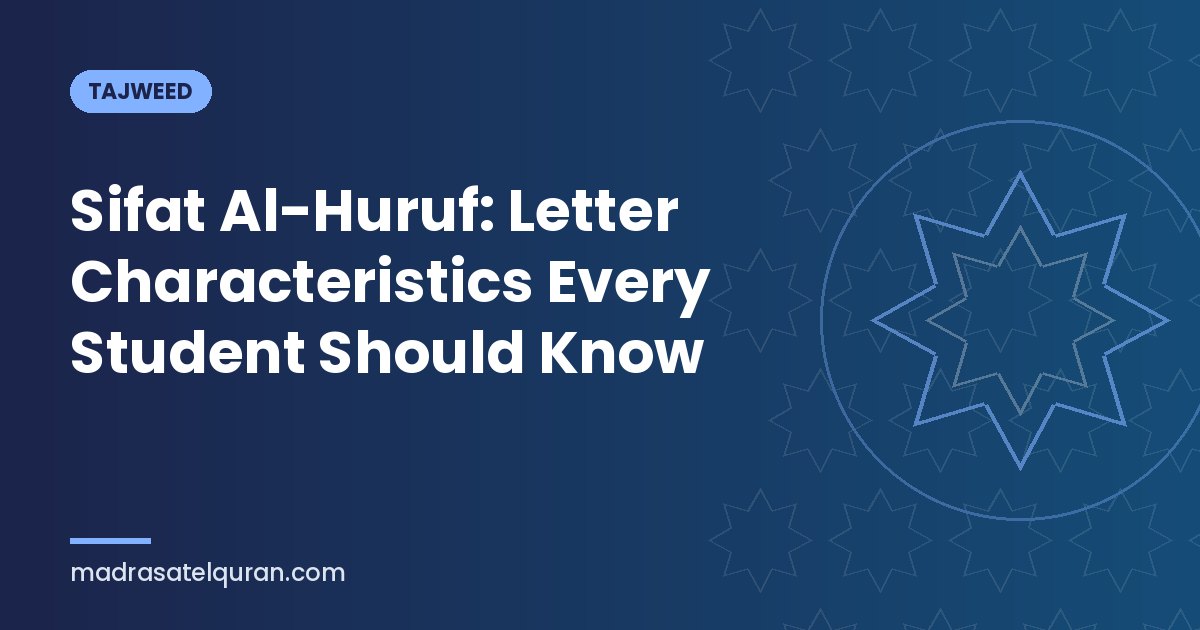Sifat Al-Huruf: Letter Characteristics Every Student Should Know