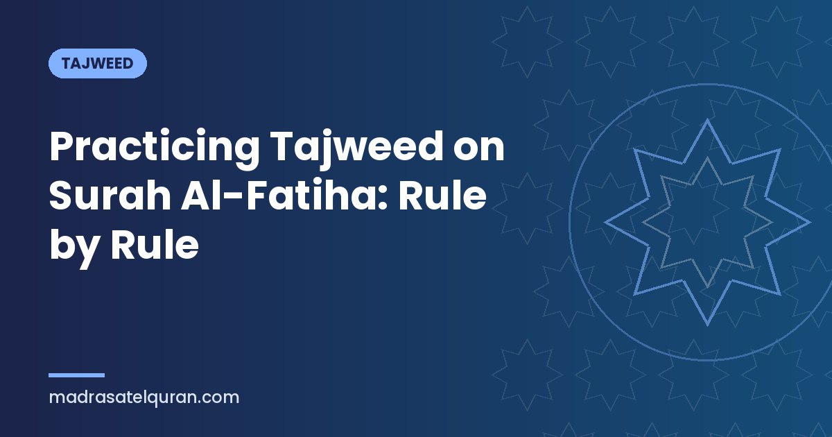 Practicing Tajweed on Surah Al-Fatiha: Rule by Rule