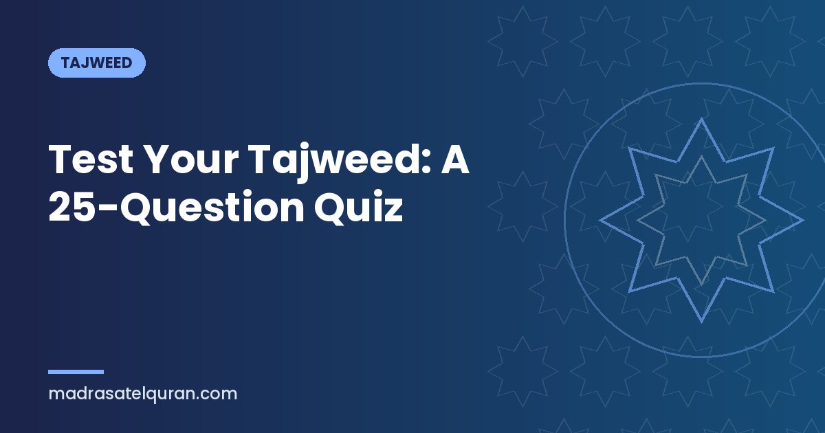 Test Your Tajweed: A 25-Question Quiz