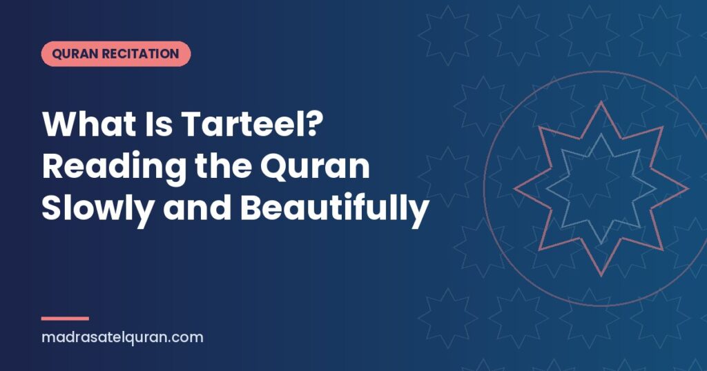 What Is Tarteel? Reading the Quran Slowly and Beautifully
