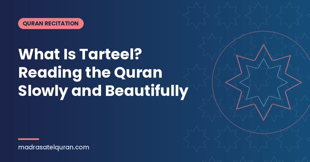 What Is Tarteel? Reading the Quran Slowly and Beautifully