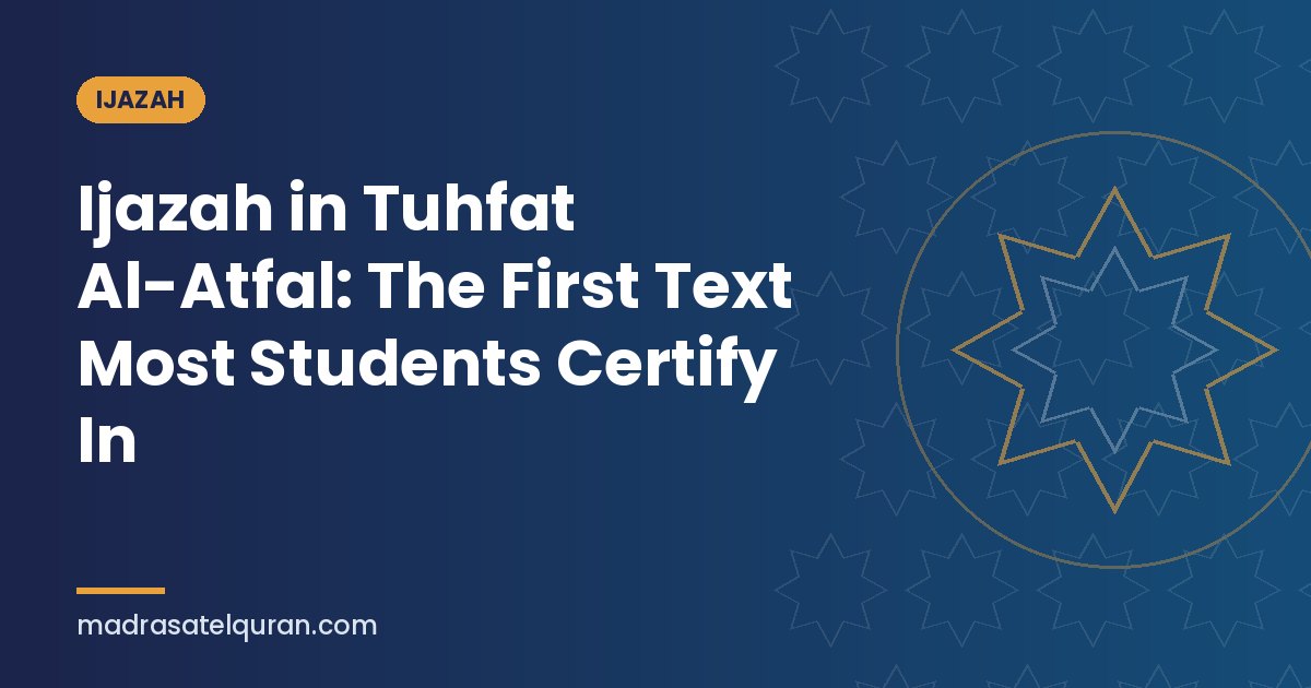 Ijazah in Tuhfat Al-Atfal: The First Text Most Students Certify In