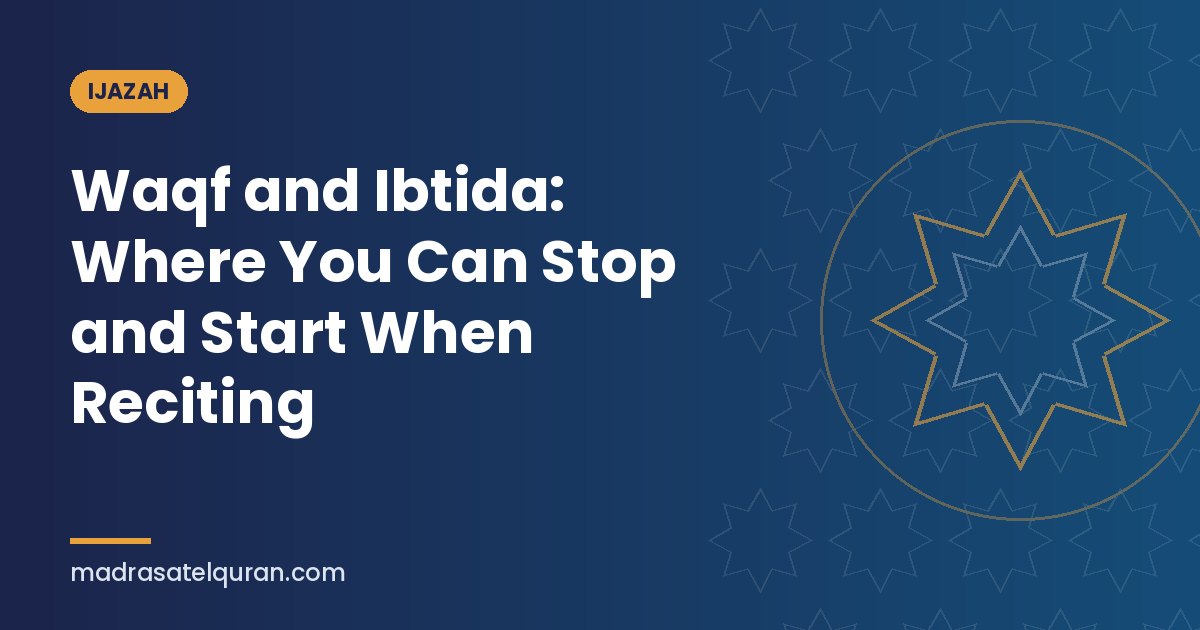 Waqf and Ibtida: Where You Can Stop and Start When Reciting
