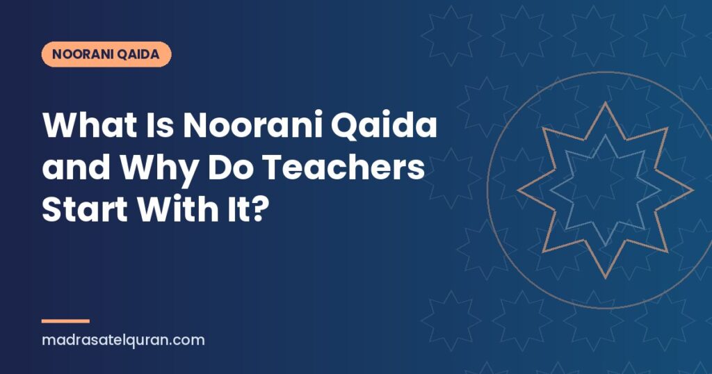 What Is Noorani Qaida and Why Do Teachers Start With It?