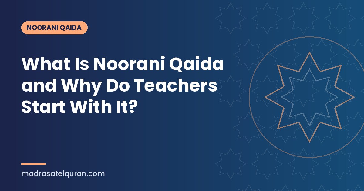 What Is Noorani Qaida and Why Do Teachers Start With It?